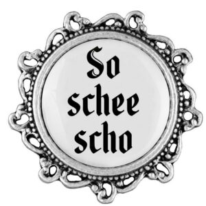Gaudi knopf so schee scho
